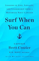 Cover of Surf When You Can: Lessons in Life, Loyalty, and Leadership from a Maverick Navy Captain
