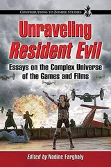 Cover of Unraveling Resident Evil: Essays on the Complex Universe of the Games and Films