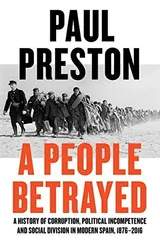 Cover of A People Betrayed: A History of Corruption, Political Incompetence and Social Division in Modern Spain