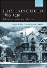 Cover of Physics in Oxford, 1839-1939: Laboratories, Learning, and College Life