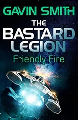 Cover of The Bastard Legion: Friendly Fire: Book 2