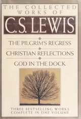 Cover of The Collected Works of C.S. Lewis: The Pilgrim's Regress, Christian Reflections, God in the Dock