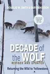 Cover of Decade of the Wolf, Revised and Updated: Returning The Wild To Yellowstone