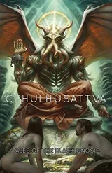 Cover of Cthulhusattva: Tales of the Black Gnosis