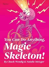 Cover of You Can Do Anything, Magic Skeleton!: Monster Motivations to Move Your Butt and Get You to Do the Thing