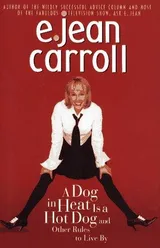 Cover of Dog in Heat Is a Hot Dog and Other Rules to Live By