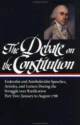 Cover of The Debate on the Constitution, Part 1: Federalist and Anti-Federalist Speeches, Articles, and Letters During the Struggle over Ratification: September 1787 to February 1788