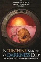 Cover of In Sunshine Bright and Darkness Deep: An Anthology of Australian Horror