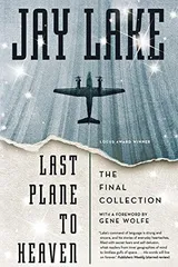 Cover of Last Plane to Heaven: The Final Collection
