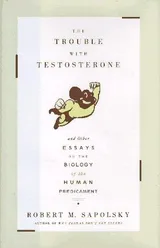 Cover of The Trouble with Testosterone and Other Essays on the Biology of the Human Predicament