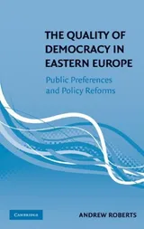 Cover of The Quality of Democracy in Eastern Europe: Public Preferences and Policy Reforms