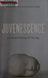 Cover of Juvenescence: A Cultural History of Our Age