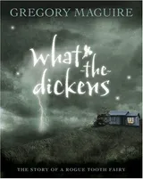 Cover of What-the-Dickens: The Story of a Rogue Tooth Fairy