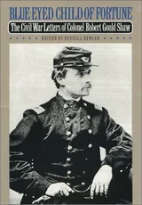 Cover of Blue-Eyed Child of Fortune: The Civil War Letters of Colonel Robert Gould Shaw