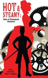 Cover of Hot and Steamy: Tales of Steampunk Romance