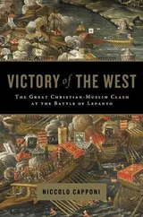 Cover of Victory of the West: The Great Christian-Muslim Clash at the Battle of Lepanto