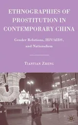 Cover of Ethnographies of Prostitution in Contemporary China: Gender Relations, HIV/AIDS, and Nationalism