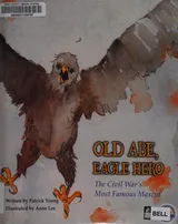 Cover of Old Abe, Eagle Hero: The Civil War's Most Famous Mascot