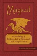 Cover of Magical: An Anthology of Fantasy, Fairy Tales, and Other Magical Fiction