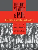 Cover of Healthy, Wealthy, and Fair: Health Care and the Good Society