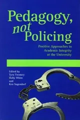 Cover of Pedagogy, not Policing: Positive Approaches to Academic Integrity at the University