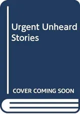 Cover of Urgent, Unheard Stories