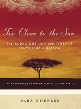 Cover of Too Close to the Sun: The Audacious Life and Times of Denys Finch Hatton