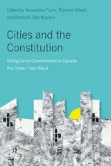 Cover of Cities and the Constitution: Giving Local Governments in Canada the Power They Need