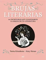 Cover of Brujas literarias: 30 escritoras que conjuraron la magia de la literatura