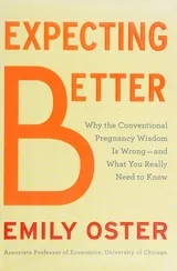 Cover of Expecting Better: Why the Conventional Pregnancy Wisdom is Wrong - and What You Really Need to Know