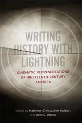 Cover of Writing History with Lightning: Cinematic Representations of Nineteenth-Century America