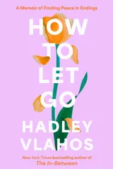 Cover of How to Let Go: A Memoir of Finding Peace in Endings