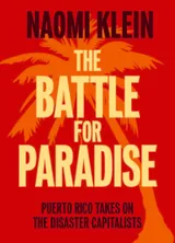 Cover of The Battle For Paradise: Puerto Rico Takes on the Disaster Capitalists