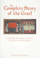 Cover of The Complete Story of the Grail: Chrétien de Troyes' Perceval and its Continuations