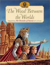 Cover of The Wood Between the Worlds: Adapted from the Chronicles of Narnia by C.S. Lewis