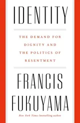 Cover of Identity: The Demand for Dignity and the Politics of Resentment