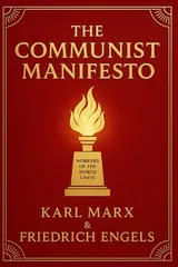 Cover of The Communist Manifesto: A revolutionary exploration of class struggle, capitalism’s flaws, and the vision of an egalitarian society shaped by workers and collective power