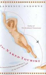 Cover of The Naked Tourist: In Search of Adventure and Beauty in the Age of the Airport Mall