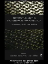 Cover of Restructuring the Professional Organization: Accounting, Health Care and Law