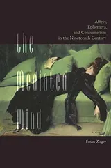 Cover of The Mediated Mind: Affect, Ephemera, and Consumerism in the Nineteenth Century
