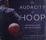 Cover of The Audacity of Hoop: Basketball and the Age of Obama