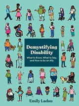 Cover of Demystifying Disability: What to Know, What to Say, and How to Be an Ally