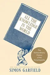 Cover of All the Knowledge in the World: The Extraordinary History of the Encyclopedia