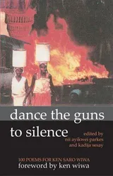 Cover of Dance the Guns to Silence: 100 Poems for Ken Saro-Wiwa