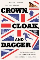 Cover of Crown, Cloak, and Dagger: The British Monarchy and Secret Intelligence from Victoria to Elizabeth II