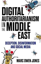 Cover of Digital Authoritarianism in the Middle East: Deception, Disinformation and Social Media