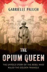 Cover of The Opium Queen: The Untold Story of the Rebel Who Ruled the Golden Triangle