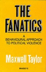 Cover of The Fanatics: A Behavioural Approach to Political Violence