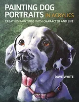 Cover of Painting Dog Portraits in Acrylics: Creating Paintings With Character and Life