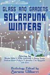 Cover of Glass and Gardens: Solarpunk Winters